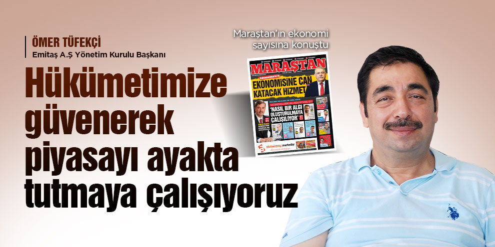 Hükümetimize güvenerek piyasayı ayakta tutmaya çalışıyoruz