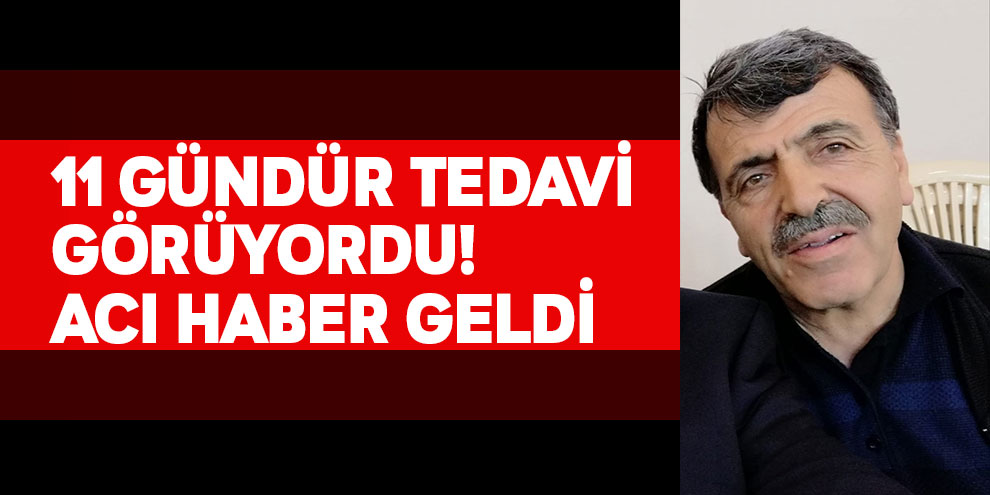 11 gündür tedavi görüyordu! Acı haber geldi