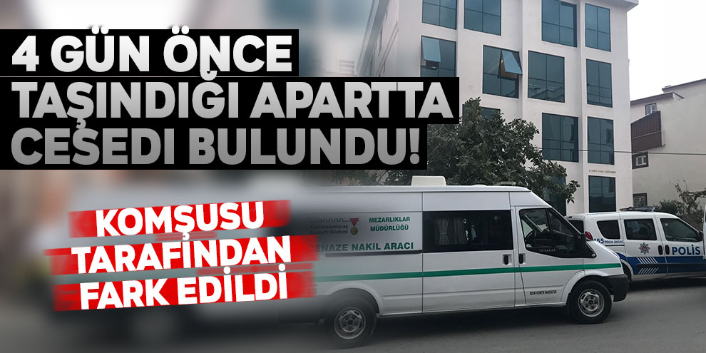 4 gün önce taşındığı apartta cesedi bulundu!