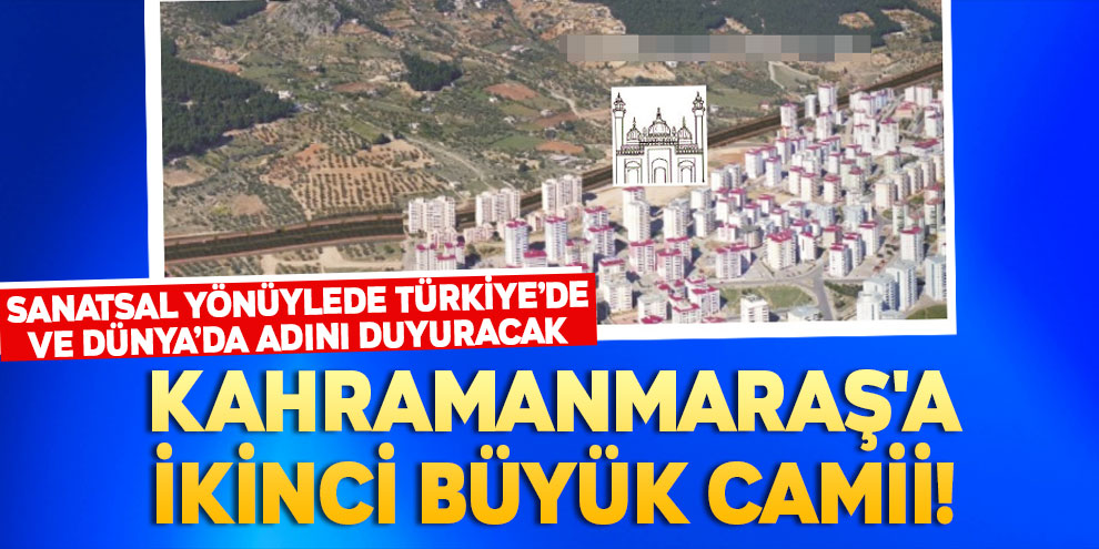 Kahramanmaraş'a ikinci büyük camii!