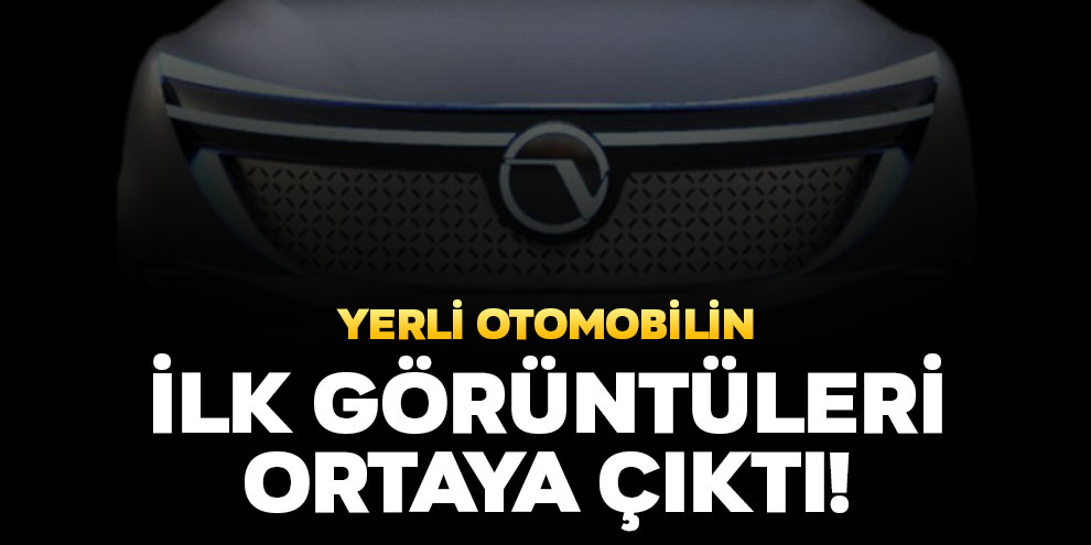 Yerli otomobilin ilk görüntüleri ortaya çıktı!