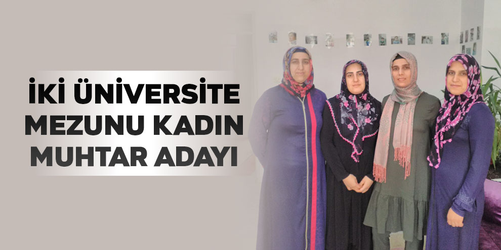 İki üniversite mezunu kadın muhtar adayı