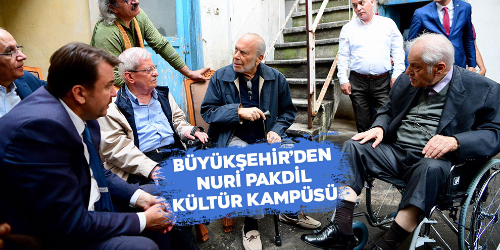 Büyükşehir’den Nuri Pakdil kültür kampüsü