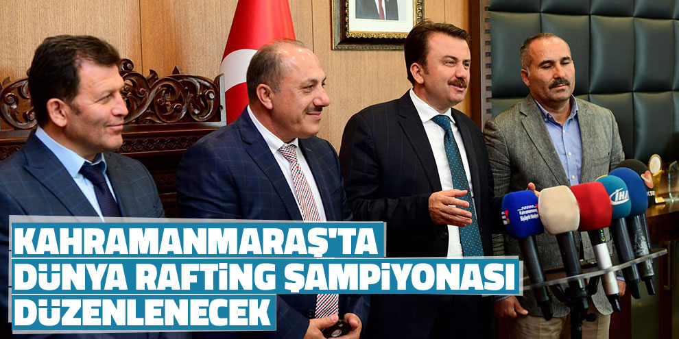 Kahramanmaraş'ta Dünya Rafting Şampiyonası düzenlenecek