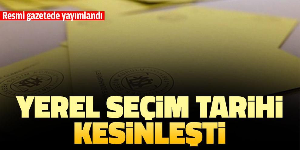 Yerel seçim tarihi kesinleşti