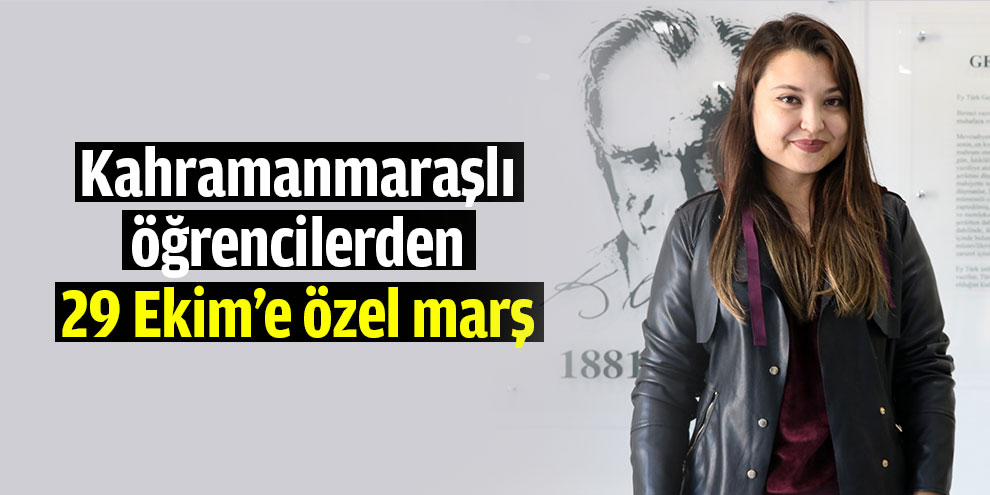 Kahramanmaraşlı öğrencilerden 29 Ekim’e özel marş