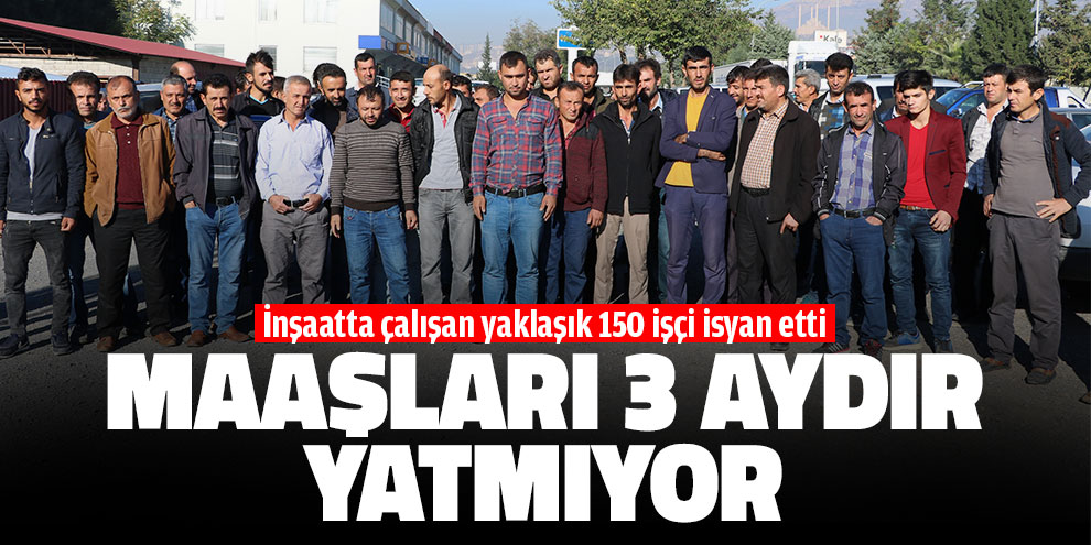 İşçiler 3 aydır maaş alamıyor