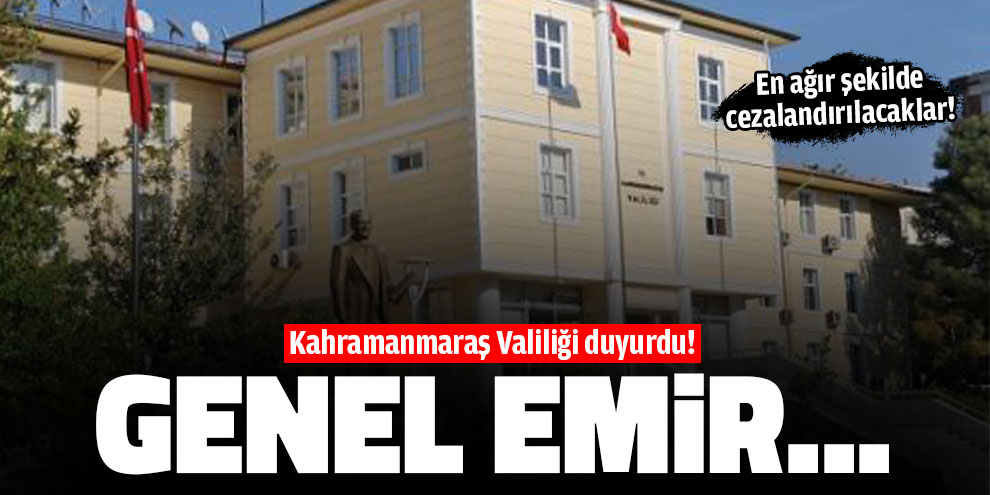Kahramanmaraş Valiliği duyurdu! Genel emir...