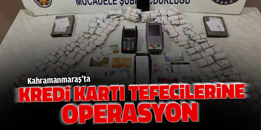 Kahramanmaraş’ta kredi kartı tefecilerine operasyon