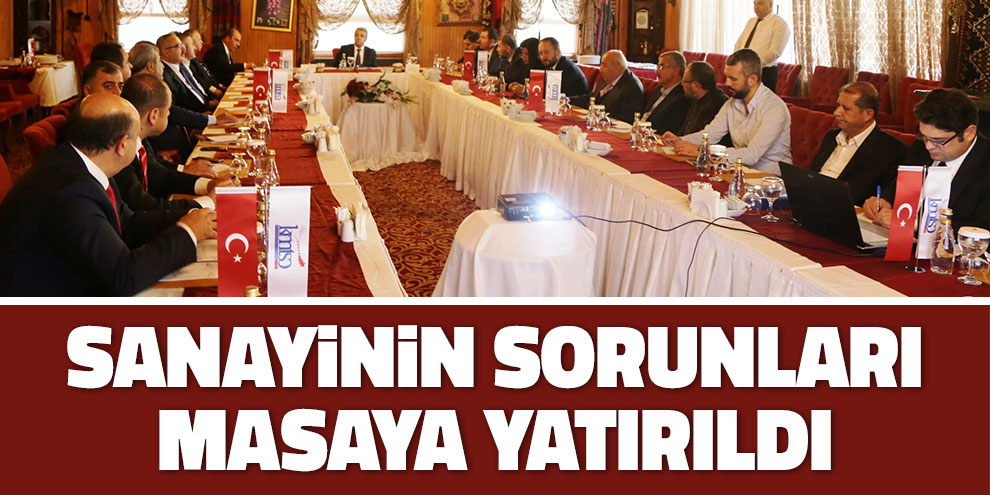 Sanayinin sorunları masaya yatırıldı