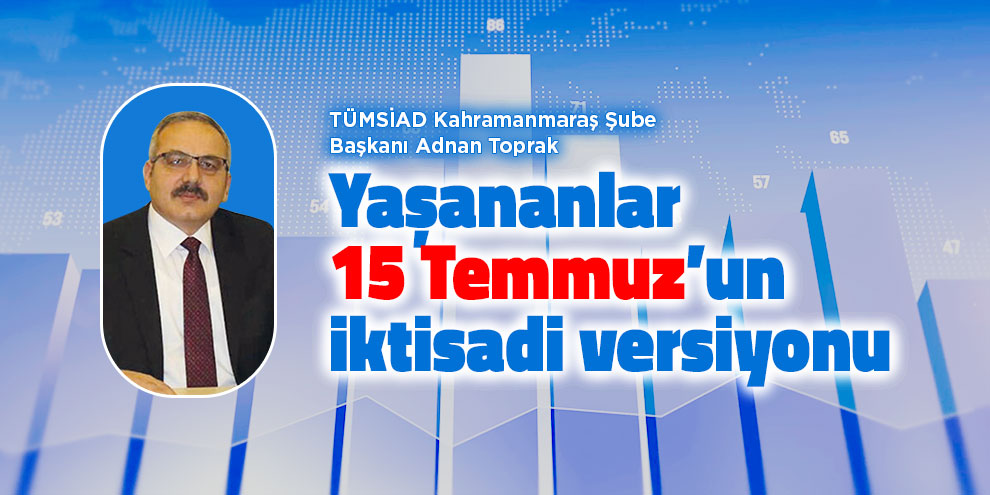 Yaşananlar 15 Temmuz’un iktisadi versiyonu