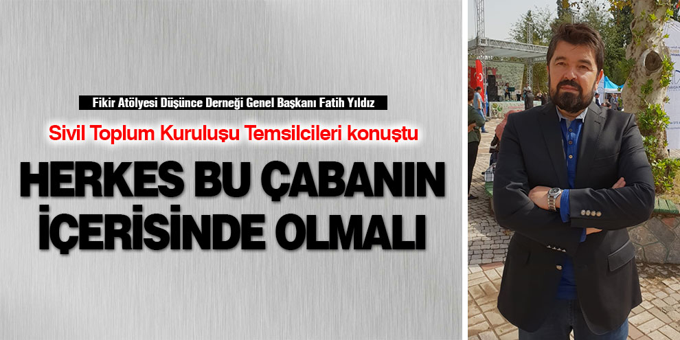 Herkes bu çabanın içerisinde olmalı