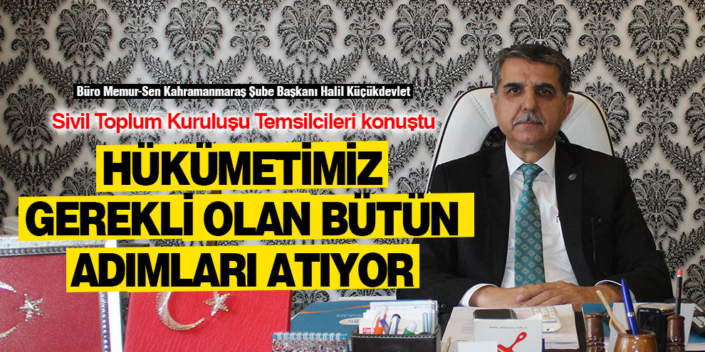 Hükümetimiz gerekli olan bütün adımları atıyor