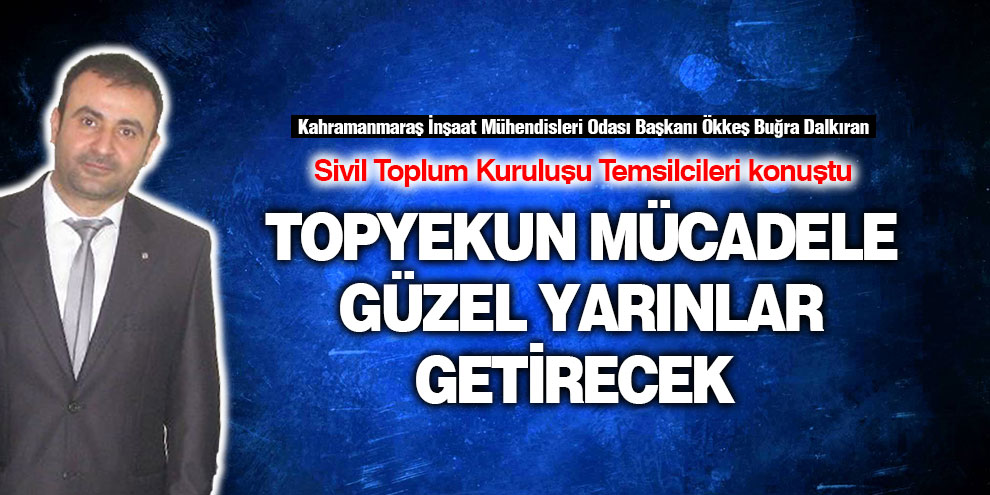 Topyekun mücadele güzel yarınlar getirecek