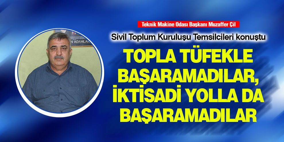 Topla tüfekle başaramadılar, iktisadi yolla da başaramadılar