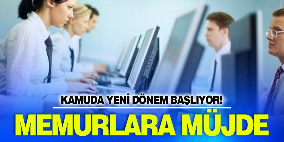 Kamuda yeni dönem başlıyor! Memurlara müjde