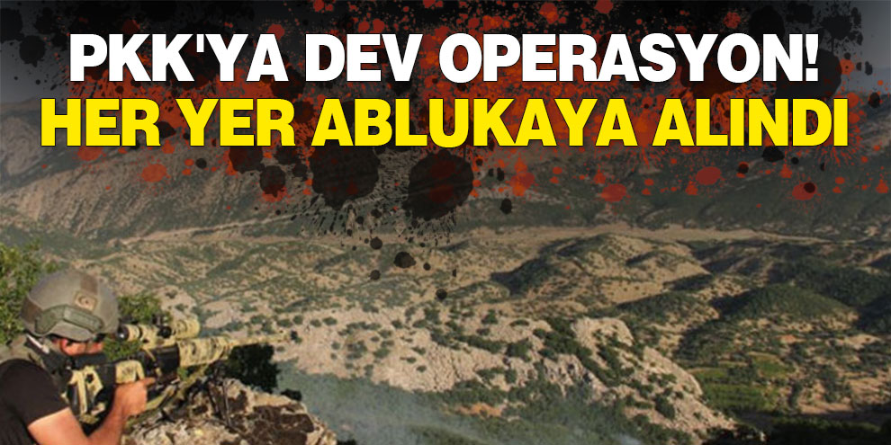 PKK'ya dev operasyon! Her yer ablukaya alındı