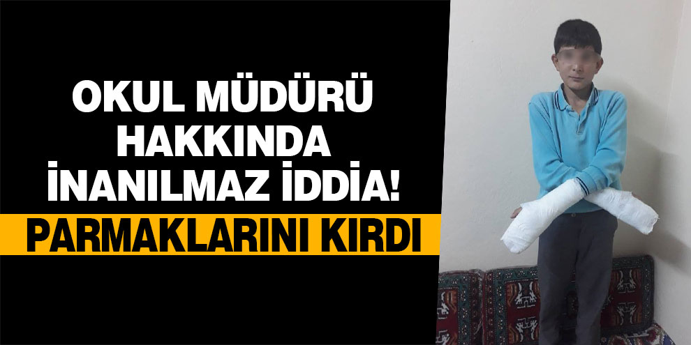 Okul müdürü hakkında inanılmaz iddia! Parmaklarını kırdı