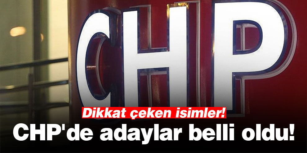CHP'de adaylar belli oldu!