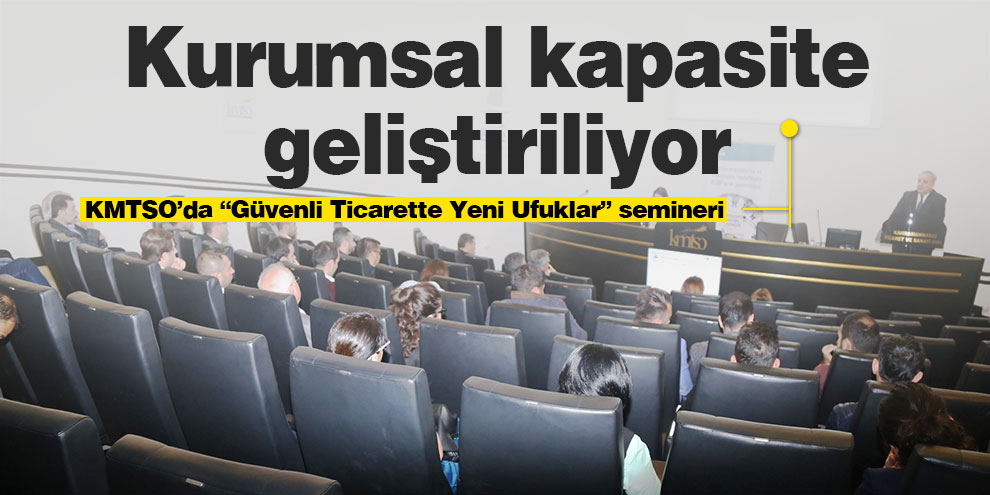 KMTSO’da “Güvenli ticarette yeni ufuklar” konulu seminer