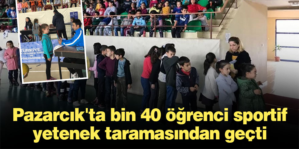 Pazarcık'ta bin 40 öğrenci sportif yetenek taramasından geçti