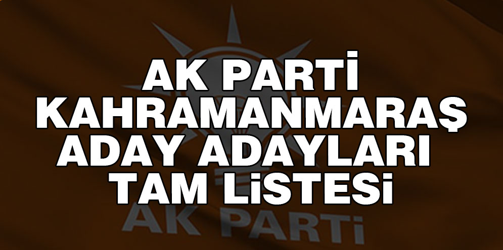 Ak parti Kahramanmaraş aday adayları  tam listesi