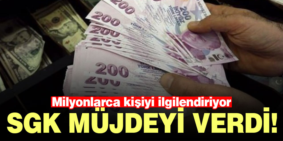 SGK müjdeyi verdi! Milyonlarca kişiyi ilgilendiriyor