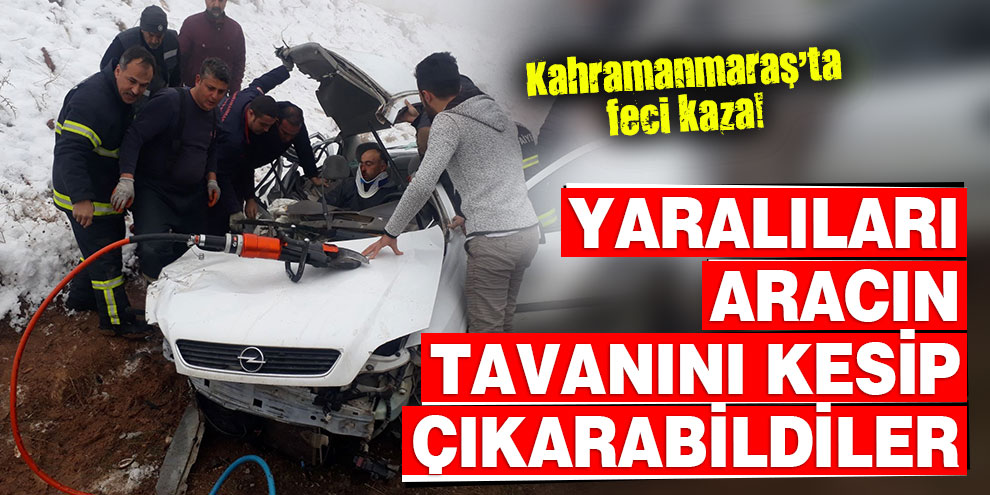 Yaralıları aracın tavanını kesip çıkarabildiler