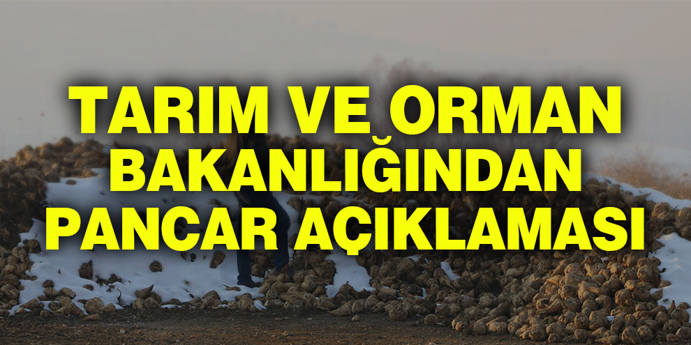 Tarım ve Orman Bakanlığından pancar açıklaması