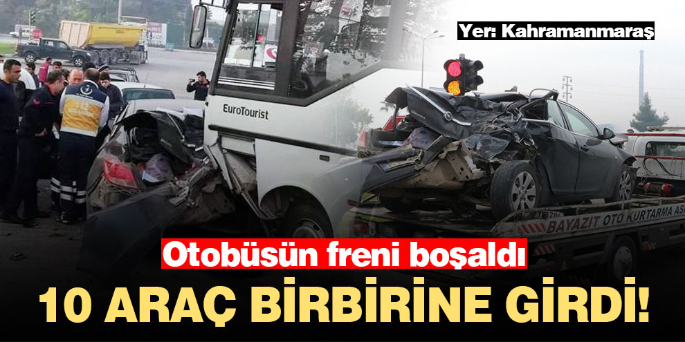 Kahramanmaraş’ta 10 araç birbirine girdi!