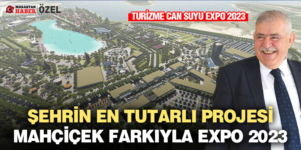 Şehrin en tutarlı projesi Mahçiçek farkıyla EXPO 2023