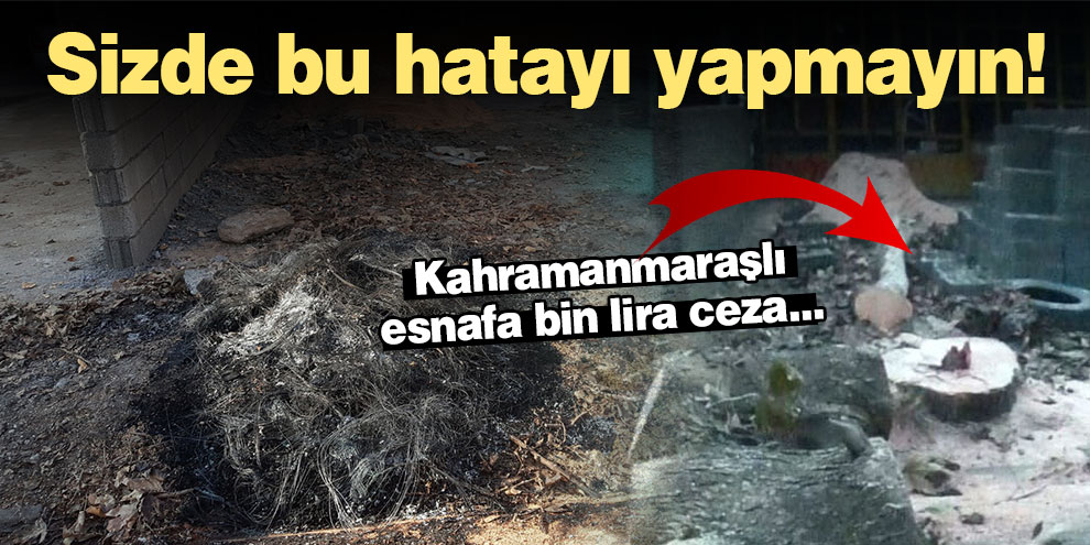 Sizde bu hatayı yapmayın! Kahramanmaraşlı esnafa bin lira ceza...