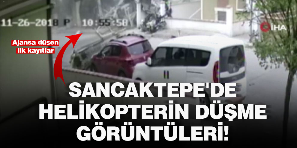 Sancaktepe'de helikopterin düşme görüntüleri!