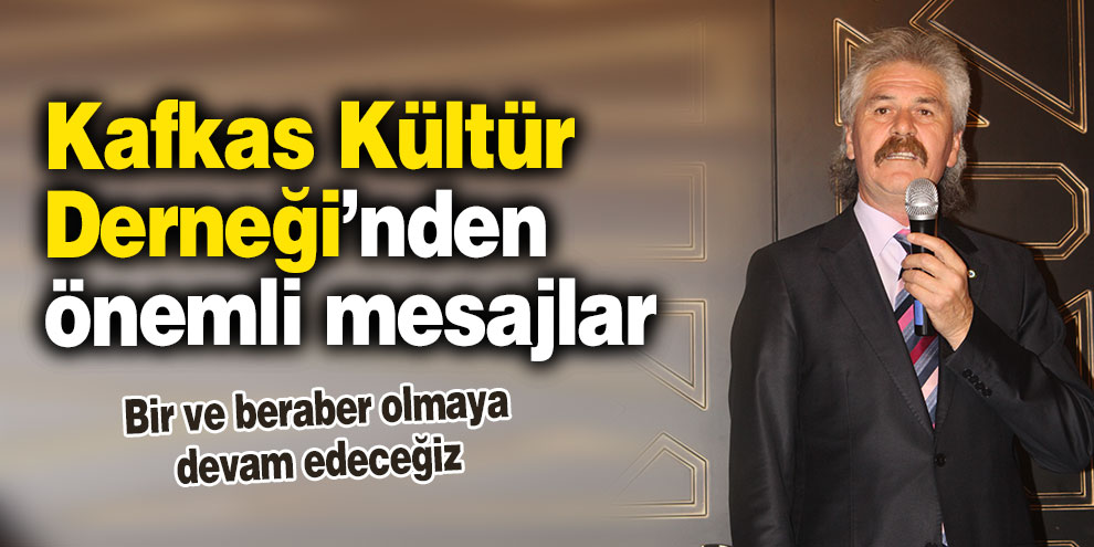 Kafkas Kültür Derneği’nden önemli mesajlar