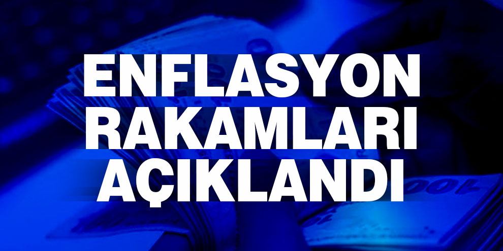 Enflasyon rakamları açıklandı