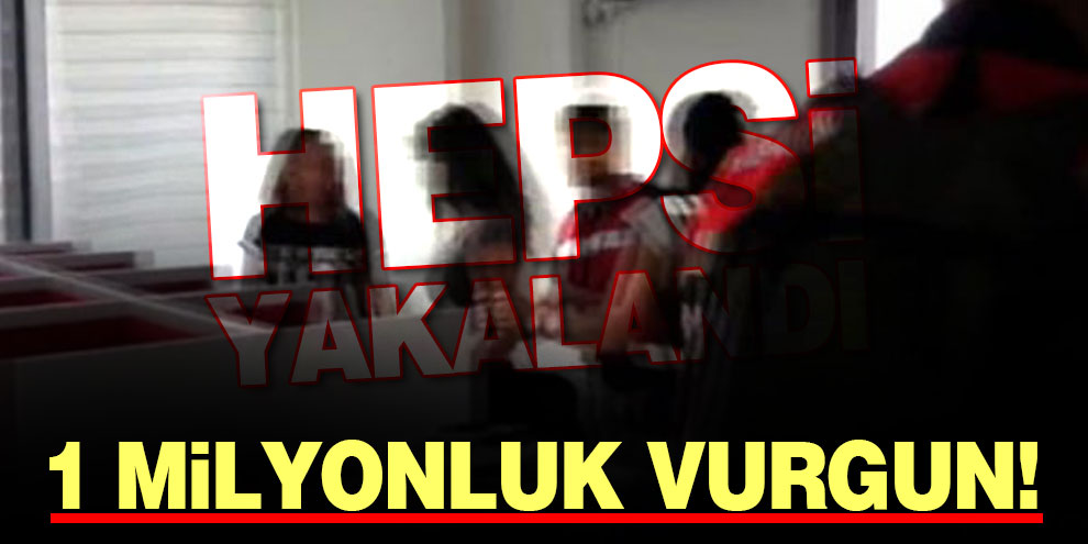 1 milyonluk vurgun! Hepsi yakalandı