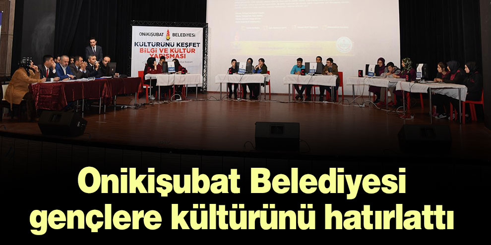 Onikişubat Belediyesi gençlere kültürünü hatırlattı
