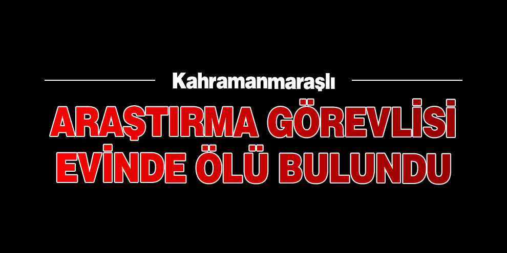 Araştırma görevlisi evinde ölü bulundu