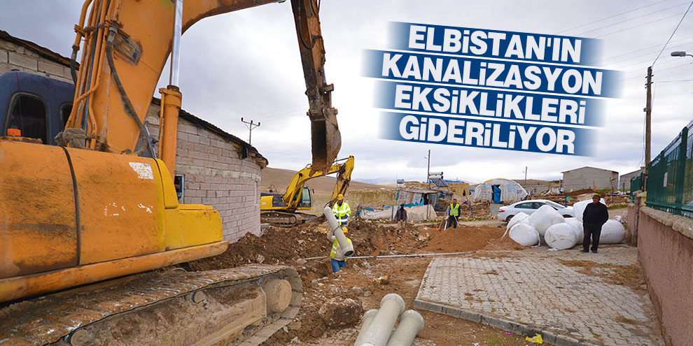Elbistan'ın kanalizasyon eksiklikleri gideriliyor
