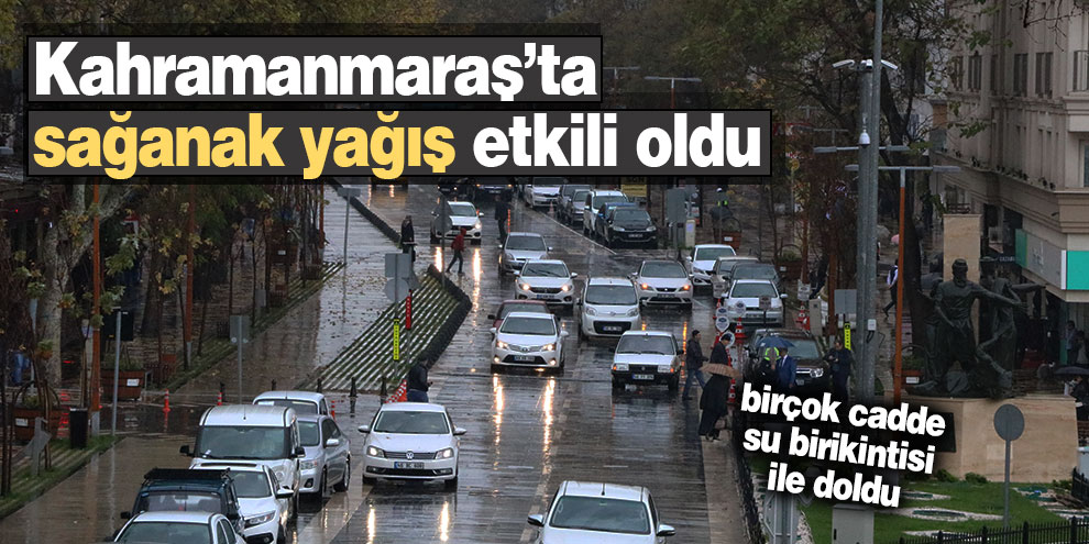 Kahramanmaraş’ta yağışlı etkili oluyor