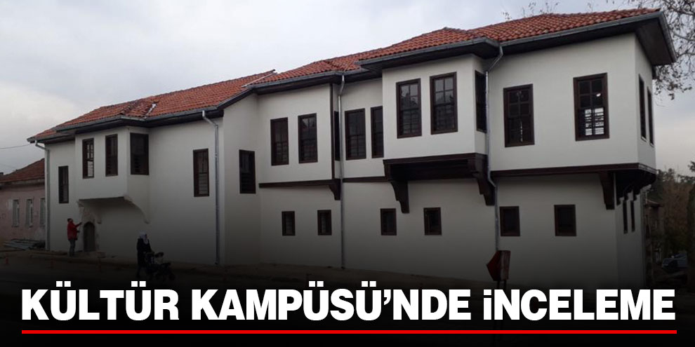 Kültür Kampüsü’nde inceleme