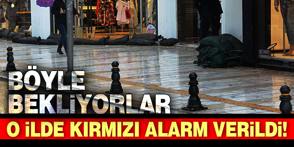 O ilde kırmızı alarm verildi! Böyle bekliyorlar