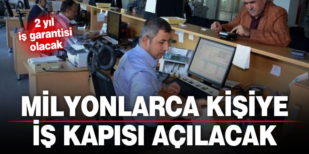 Milyonlarca kişiye iş kapısı açılacak