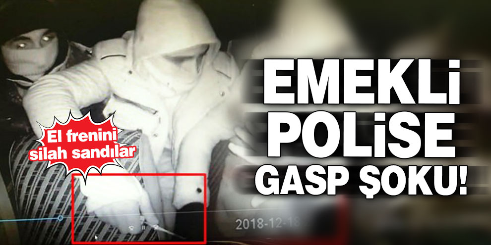 Emekli polise gasp şoku! El frenini silah sandılar