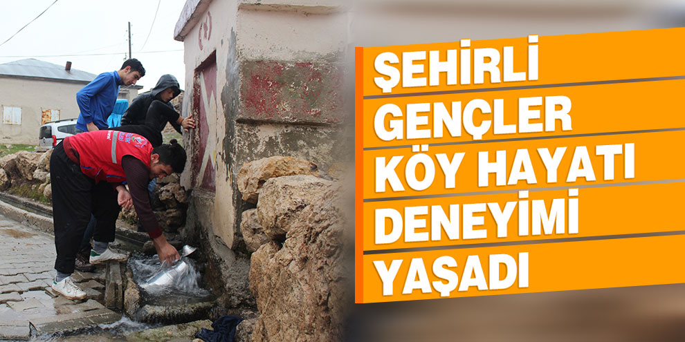 Şehirli gençler köy hayatı deneyimi yaşadı