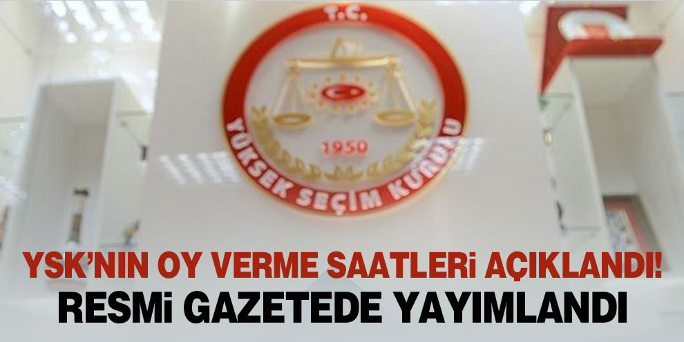 YSK’nın oy verme saatleri açıklandı! Resmi gazetede yayımlandı