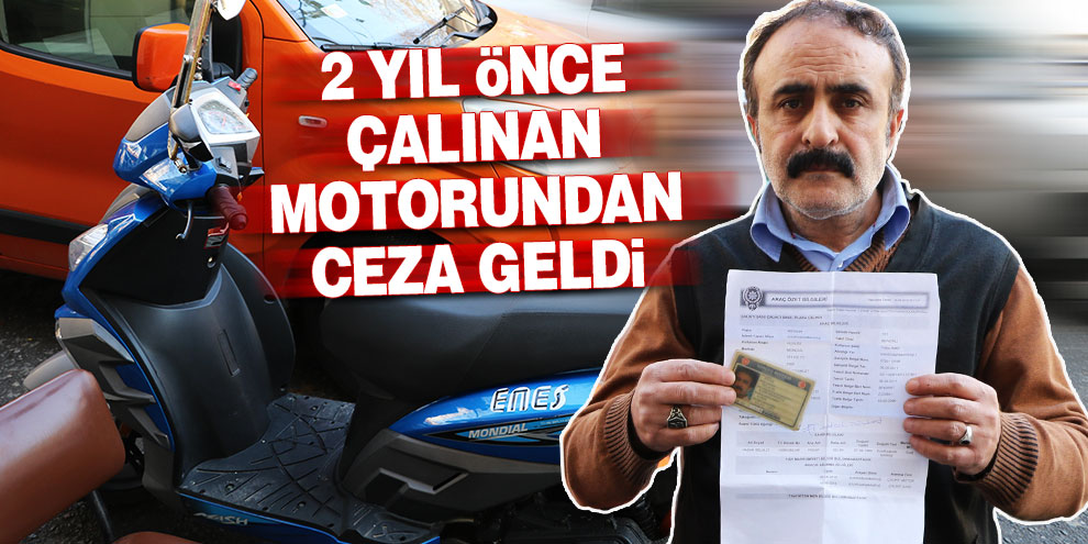 2 yıl önce çalınan motorundan ceza geldi