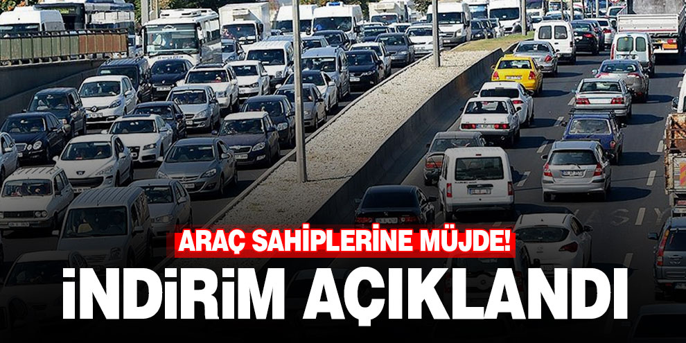 Araç sahiplerine müjde! İndirim açıklandı