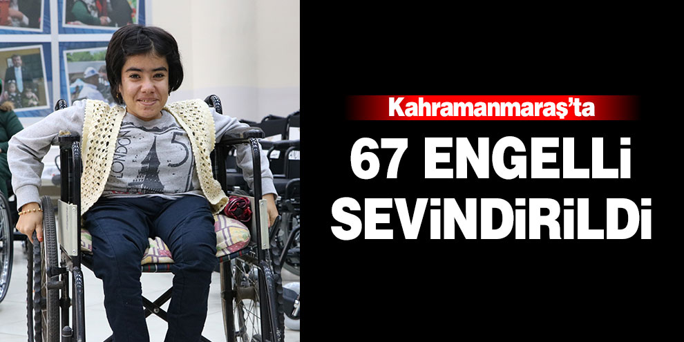 Kahramanmaraş’ta 67 engelli sevindirildi