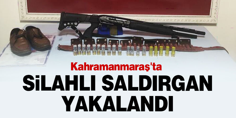 Kahramanmaraş'ta silahlı saldırgan suç aleti ile birlikte yakalandı
